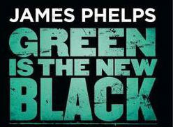 James Phelps: Green is the New Black